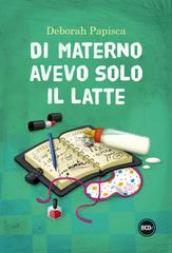 Di materno avevo solo il latte