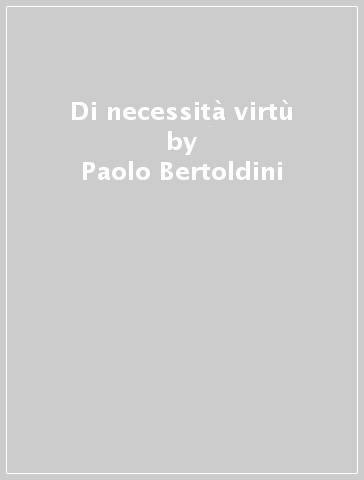 Di necessità virtù - Paolo Bertoldini
