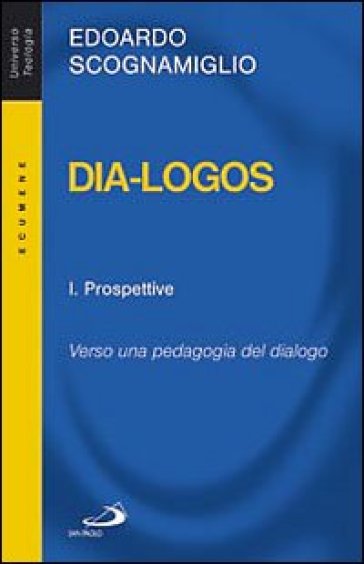 Dia-logos. Verso una pedagogia del dialogo. 1.Prospettive - Edoardo Scognamiglio