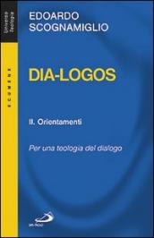 Dia-logos. Per una teologia del dialogo. 2.Orientamenti