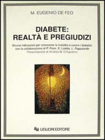 Diabete: realtà e pregiudizi. Alcune indicazioni per conoscere la malattia e curare i diabetici - M. Eugenio De Feo