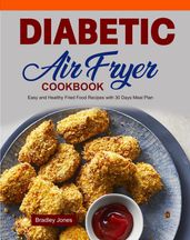 Diabetic Air Fryer Cookbook: Easy and Healthy Fried Food Recipes with 30 Days Meal Plan