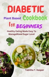 Diabetic Plant-Based Cookbook for Beginners