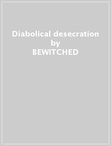 Diabolical desecration - BEWITCHED