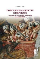 Diaboliche, maledette e disperate le donne nei processi per stregoneria (secoli XIV-XVI)