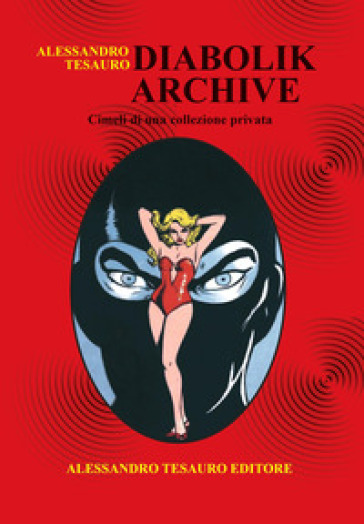 Diabolik archive. Cimeli di una collezione privata. Ediz. a colori - Alessandro Tesauro