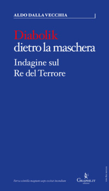 Diabolik dietro la maschera. Indagine sul Re del Terrore - Aldo Dalla Vecchia