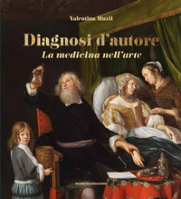 Diagnosi d'autore. La medicina nell'arte - Valentina Muzii