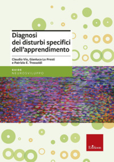 Diagnosi dei disturbi specifici dell'apprendimento scolastico - Claudio Vio - Patrizio Emanuele Tressoldi - Gianluca Lo Presti