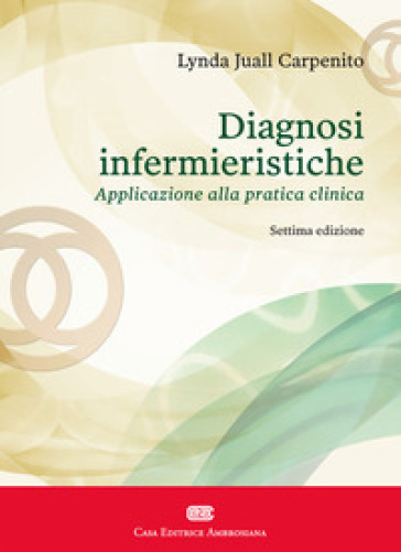 Diagnosi infermieristiche. Applicazione alla pratica clinica - Lynda Juall Carpenito-Moyet