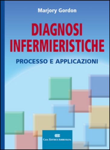 Diagnosi infermieristiche. Processo e applicazioni - Marjory Gordon