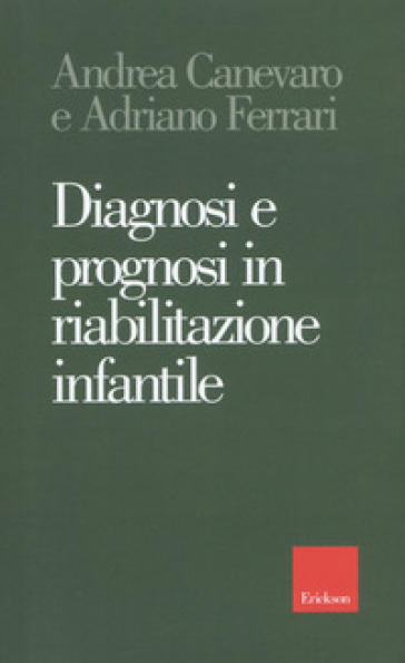 Diagnosi e prognosi in riabilitazione infantile - Adriano Ferrari | 