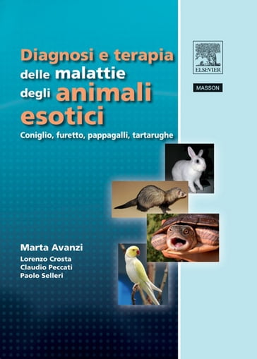 Diagnosi e terapia delle malattie degli animali esotici - Claudio Peccati - Lorenzo Crosta - Marta Avanzi - Paolo Selleri