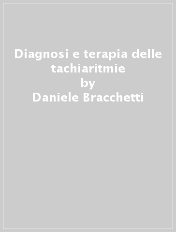Diagnosi e terapia delle tachiaritmie - Daniele Bracchetti