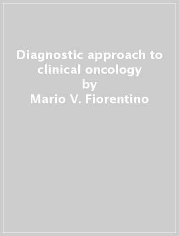 Diagnostic approach to clinical oncology - Mario V. Fiorentino