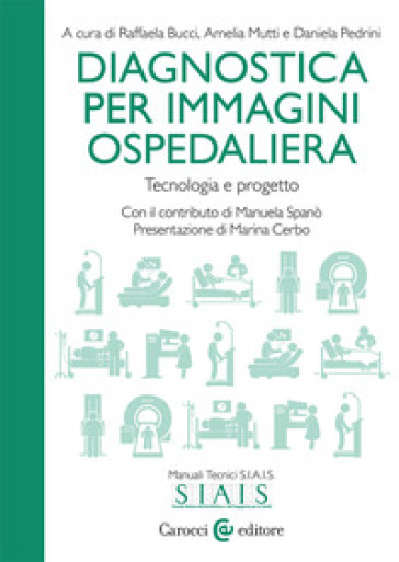 Diagnostica per immagini ospedaliera. Tecnologia e progetto - Raffaela Bucci - Amelia Mutti - Daniela Pedrini