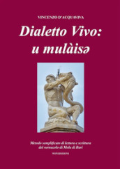 Dialetto vivo: u mulàisey. Metodo semplificato di lettura e scrittura del vernacolo di Mola di Bari