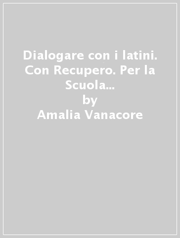 Dialogare con i latini. Con Recupero. Per la Scuola media. Con e-book. Con espansione online. Vol. 1 - Amalia Vanacore