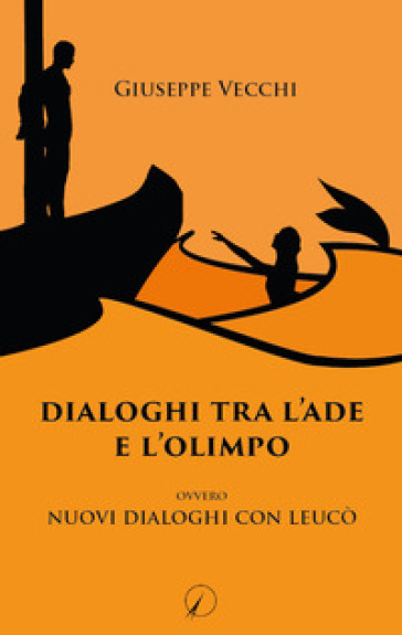 Dialoghi tra l'Ade e l'Olimpo. Ovvero Nuovi dialoghi con Leucò - Giuseppe Vecchi