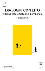 Dialoghi con Lito.  ndrangheta a Calabria-Lombardia