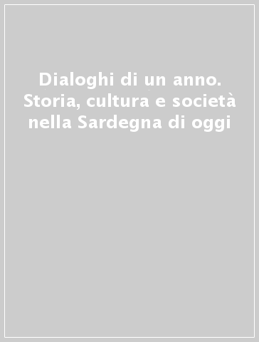 Dialoghi di un anno. Storia, cultura e società nella Sardegna di oggi