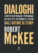 Dialoghi. L arte di far parlare i personaggi nei film, in TV, nei romanzi, a teatro