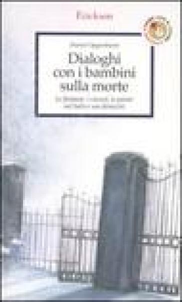 Dialoghi con i bambini sulla morte. Le fantasie, i vissuti, le parole sul lutto e sui distacchi - Daniel Oppenheim