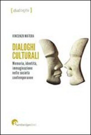 Dialoghi culturali. Memoria identità immaginazione nelle società contemporanee - Vincenzo Matera