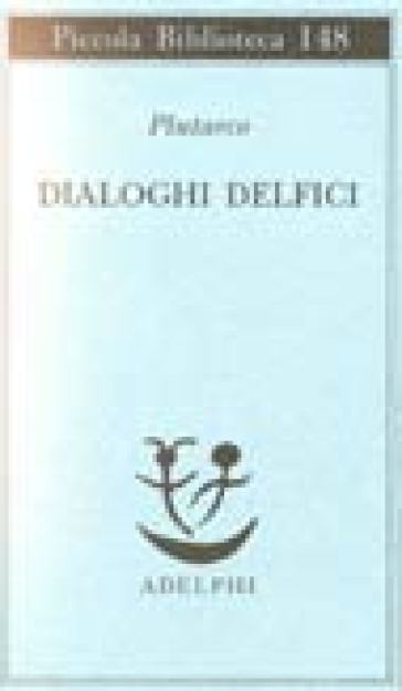 Dialoghi delfici. Il tramonto degli oracoli-L'E di Delfi-Gli oracoli della Pizia - Plutarco