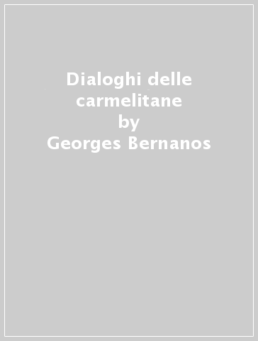 Dialoghi delle carmelitane - Georges Bernanos