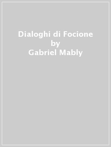 Dialoghi di Focione - Gabriel Mably
