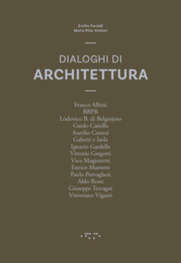 Dialoghi di architettura - Emilio Faroldi - M. Pilar Vettori