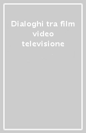 Dialoghi tra film video televisione