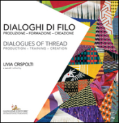 Dialoghi di filo. Produzione formazione creazione-Dialogues of thread. production training creation. Ediz. a colori