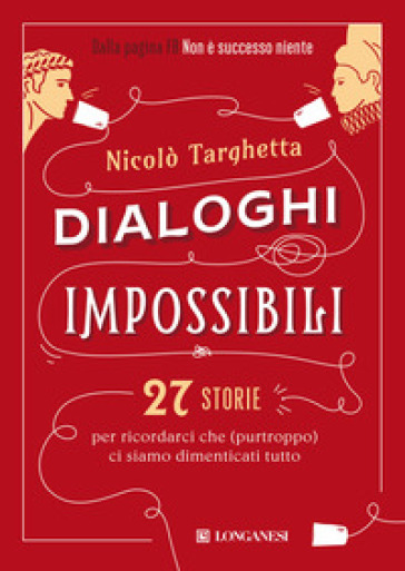 Dialoghi impossibili. 27 storie per ricordarci che (purtroppo) ci siamo dimenticati tutto - Nicolò Targhetta