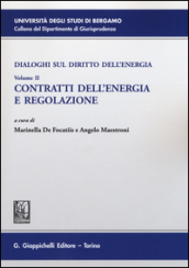 Dialoghi sul diritto dell energia. 2: Contratti dell energia e regolazione