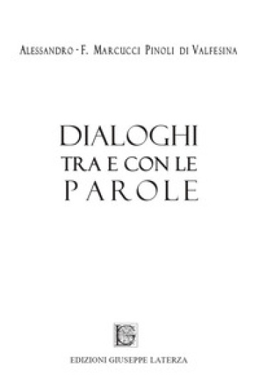 Dialoghi tra e con le parole - Alessandro-Ferruccio Marcucci Pinoli Di Valfesina