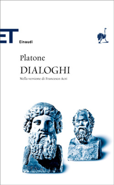 Dialoghi. Nella versione di Francesco Acri - Platone