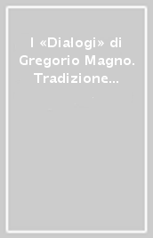 I «Dialogi» di Gregorio Magno. Tradizione del testo e antiche traduzioni