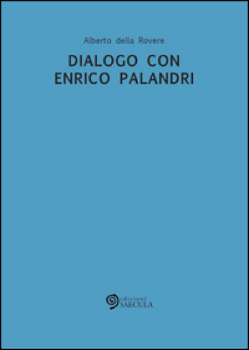 Dialogo con Enrico Palandri - Alberto Della Rovere