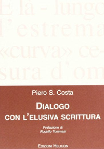 Dialogo con l'elusiva scrittura - Piero S. Costa