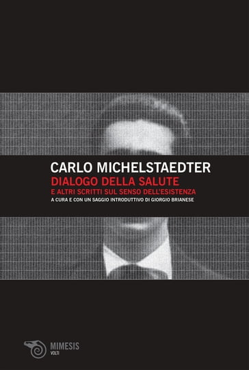 Dialogo della salute e altri scritti sul senso dell'esistenza - Carlo Michelstaedter