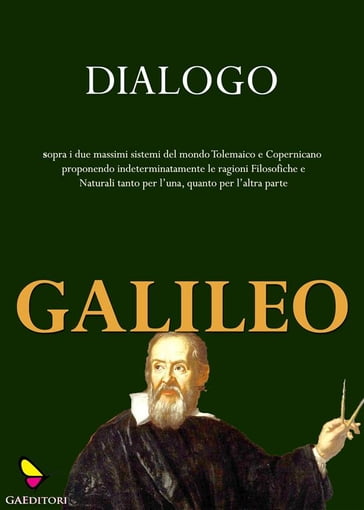 Dialogo sopra i due massimi sistemi del mondo tolemaico e copernicano - Galileo Galilei