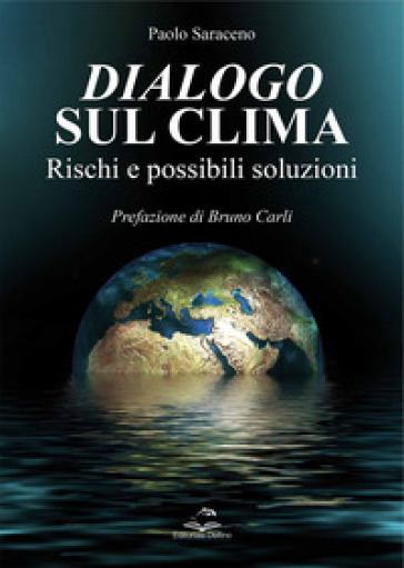 Dialogo sul clima. Rischi e possibili soluzioni - Paolo Saraceno