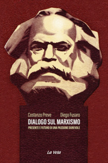 Dialogo sul marxismo. Presente e futuro di una passione durevole - Costanzo Preve - Diego Fusaro