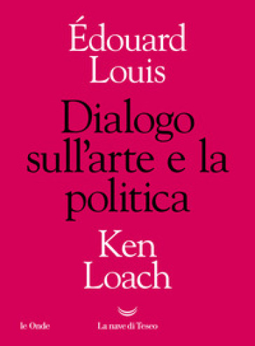 Dialogo sull'arte e la politica - Edouard Louis - Ken Loach