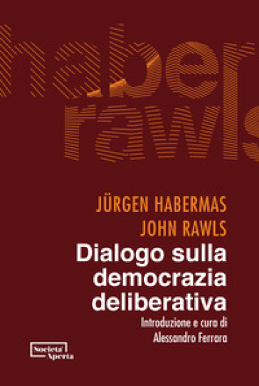 Dialogo sulla democrazia deliberativa - Jurgen Habermas - John Rawls