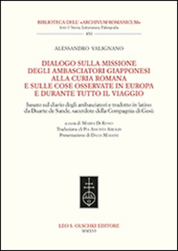 Dialogo sulla missione degli ambasciatori giapponesi alla curia romana e sulle cose osservate in Europa e durante tutto il viaggio. Ediz. italiana e inglese - Alexandro Valignano