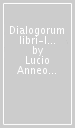 Dialogorum libri-I dialoghi. 3.