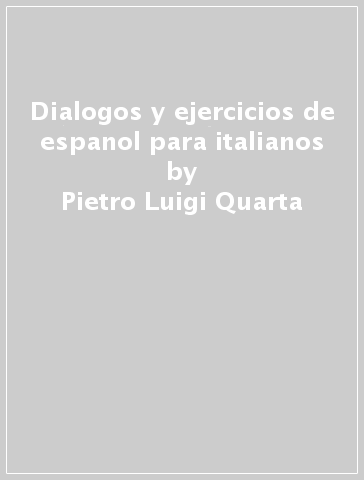 Dialogos y ejercicios de espanol para italianos - Pietro Luigi Quarta | 